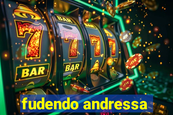 fudendo andressa